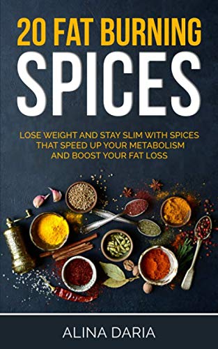 20 fat burning spices: Lose weight and stay slim with spices that speed up your metabolism and boost your fat loss