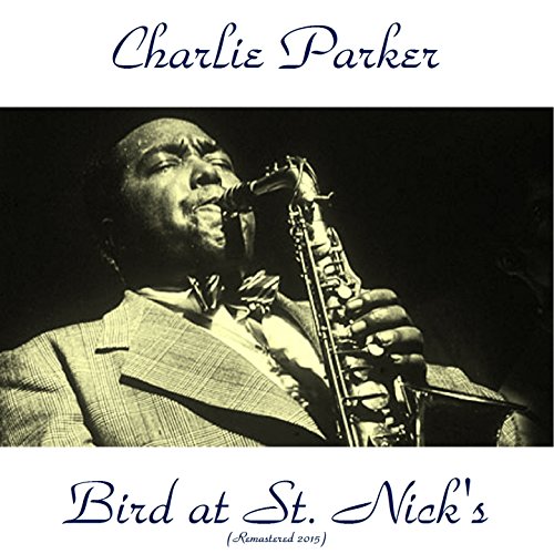 Bird at St. Nick's (Remastered 2015) by Charlie Parker on Amazon Music Amazon.co.uk