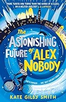 The Astonishing Future of Alex Nobody 1510108378 Book Cover