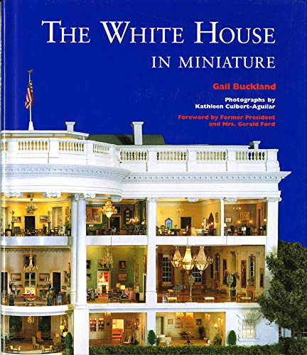 The White House in Miniature: Gail Buckland, John Zweifel, Kathleen ...
