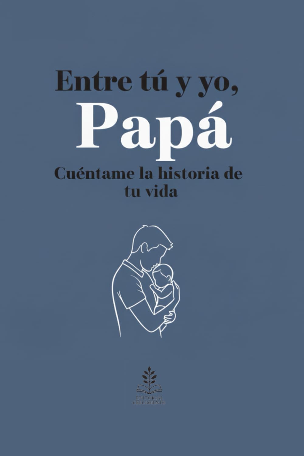 Entre tú y yo, Papá: Cuéntame la historia de tu vida, Libro personalizable, el regalo perfecto para papá