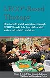  LEGO®-Based Therapy: How to build social competence through LEGO®-based Clubs for children with autism and related conditions