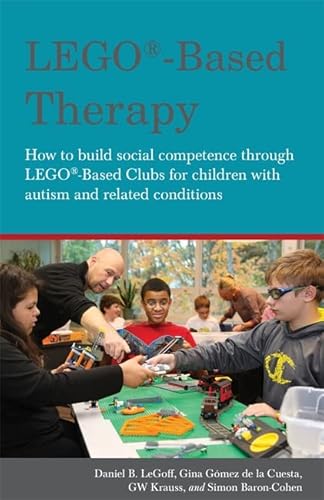 LEGO-Based Therapy: How to Build Social Competence Through LEGO-Based Clubs for Children with Autism