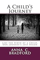 A Child's Journey: Like the Birth of a Child, Our Journey's Just Begun 1514694689 Book Cover