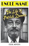 Uncle Mame: The Life of Patrick Dennis