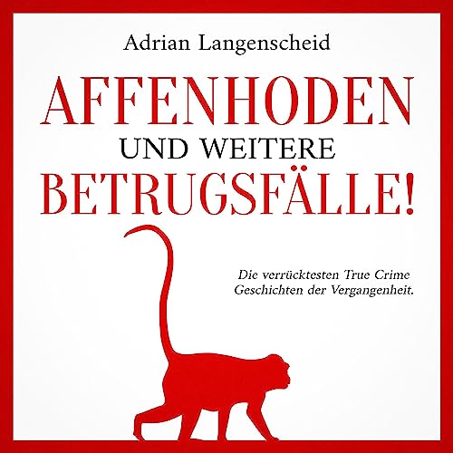 Affenhoden und weitere Betrugsf&amp;auml;lle! - Die verr&amp;uuml;cktesten True Crime Geschichten der Vergangenheit (Authored by Adrian Langenscheid, Benjamin Rickert, Caja Berg) episode artwork