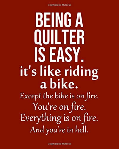 Being a Quilter is Easy. It's like riding a bike. Except the bike is on fire. You're on fire. Everything is on fire.: Calendar 2019, Monthly & Weekly Planner Jan. - Dec. 2019