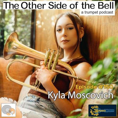 Building a Career in Modern Trumpet: Kyla Moscovich, Ep. 151