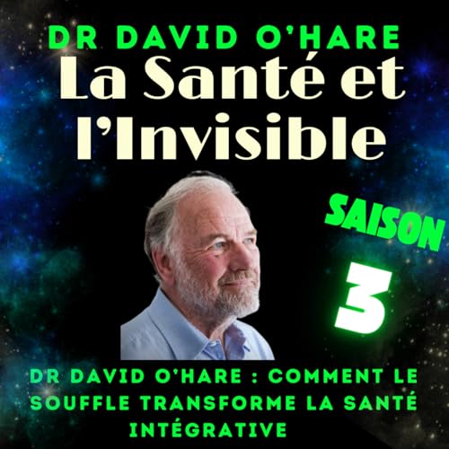 Dr David O&rsquo;Hare : comment le souffle transforme et int&egrave;gre la sant&eacute;