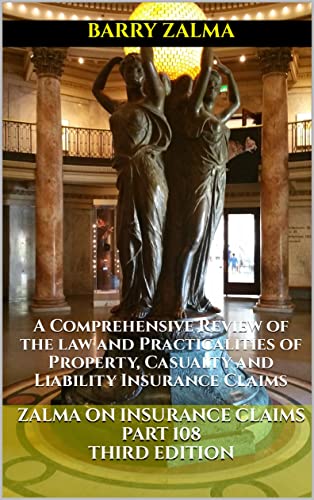 Zalma on Insurance Claims Part 108 Third Edition: A Comprehensive Review of the law and Practicalities of Property, Casualty and Liability Insurance Claims by [Barry Zalma]