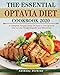 The Essential Optavia Diet Cookbook 2020: A Complete Simple Guide on How to Use Optavia Diet to Lose Weight Rapidly and Effectively