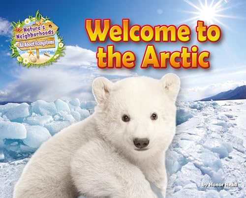 Welcome to the Arctic (Nature's Neighborhoods: All about Ecosystems)