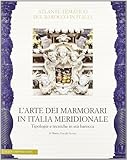  L\'arte dei marmorari in Italia meridionale. Tipologie e tecniche in età barocca. Ediz. illustrata (Atlante del barocco in Italia)