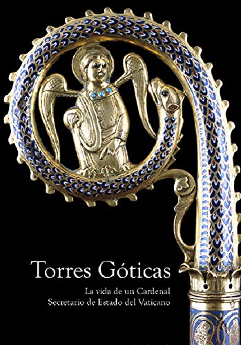 Torres Góticas: La vida de un Cardenal Secretario de Estado del Vaticano