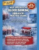 ASCP SPECIALIST IN BLOOD BANKING SBB(ASCP) PRACTICE EXAMS: FOUR FULL-LENGTH PRACTICE EXAMS WITH HIGH-YIELD RATIONALES, PITFALLS, AND RETAKE PACKS TO FIX WEAK SPOTS FAST AND PASS THE (ASCP) EXAM.