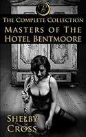 Masters of the Hotel Bentmoore: The Complete Collection (BDSM/Erotica) 147513889X Book Cover