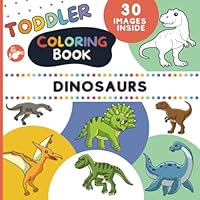 Toddler Dinosaur Coloring Book: Dino Colouring Pages for Preschool Boys and Girls ages 2-4, 30 Big, Simple and Easy to Color Pictures of Cute and Happy Dinosaurs (Coloring Books for Toddlers) B0BNCXZSFX Book Cover