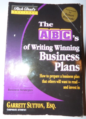 The Abc's Of Writing Winning Business Plans: How To Prepare A Business Plan That Others Will Want To Read -- And Invest In (Rich Dad's Advisors)