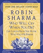 Who Will Cry When You Die?: Life Lessons From The Monk Who Sold His Ferrari