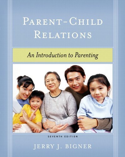 Parent-Child Relations: An Introduction to Parenting (7th Edition) Bigner, Jerry J.