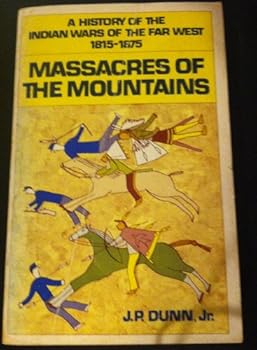 MASSACRES OF THE MOUNTAINS: A History of the Indian Wars of the Far West 1815-1875.