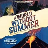 A World Without Summer: A Volcano Erupts, A Creature Awakens, and the Sun Goes Out