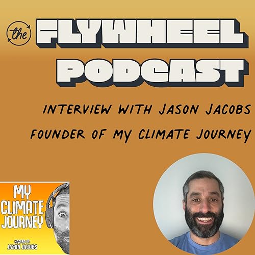 Jason Jacobs (My Climate Journey) - The Flywheel Podcast