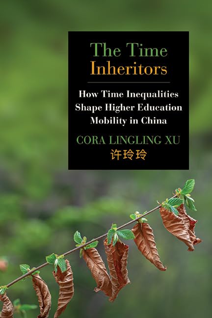 The Time Inheritors: How Time Inequalities Shape Higher Education Mobility in China (SUNY series, Education in Global Perspectives)
