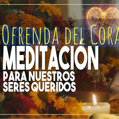 🧡 Ofrenda del Corazón | Meditación con Aurora para nuestros seres queridos.
