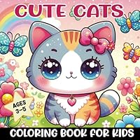 Cute Cats Coloring Book For Kids Ages 3-5: Fun and Easy kittens Illustrations for Preschoolers and Toddlers B0DF7TYL33 Book Cover