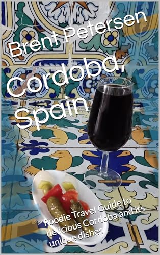 Cordoba, Spain: Foodie Travel Guide to delicious Cordoba and its unique dishes (English Edition)