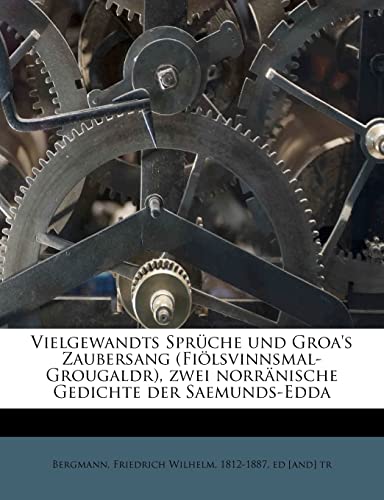 Vielgewandts Sprüche und Groa's Zaubersang (Fiölsvinnsmal-Grougaldr), zwei norränische Gedichte der Saemunds-Edda (German Edition)