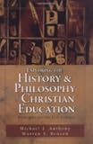 Exploring the History and Philosophy of Christian Education: Principles for the Twenty-First Century