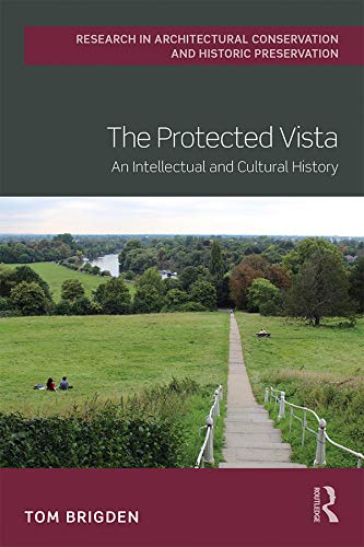 The Protected Vista: An Intellectual and Cultural History (Routledge Research in Architectural Conservation and Historic Preservation)