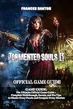 Tormented Souls 2 GAME GUIDE: The Ultimate Official Game Guide β Complete Walkthrough, Secrets, and Pro Tips to Master Every Puzzle and Conquer Every Mission