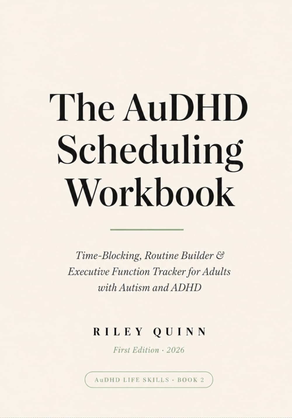 The AuDHD Scheduling Workbook: Time-Blocking, Routine Builder & Executive Function Tracker for Adults with Autism and ADHD
