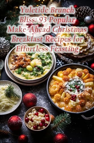 Yuletide Brunch Bliss: 93 Popular Make-Ahead Christmas Breakfast Recipes for