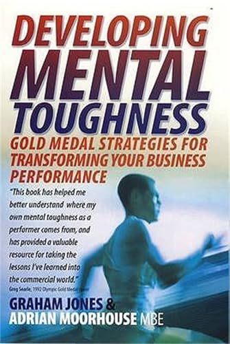 Developing Mental Toughness: Gold Medal Strategies for Transforming your Business Performance
