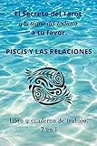  El secreto del tarot y tu signo del zodiaco a tu favor: Piscis y las relaciones Libro y cuaderno de trabajo 2 en 1 (Spanish Edition)