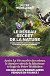 Le Réseau secret de la nature: De l'influence des arbres sur les nuages et du ver de terre sur le sanglier