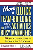 More Quick Team-Building Activities for Busy Managers: 50 New Exercises That Get Results in Just 15 Minutes