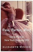 Pain, Parties, Work: Sylvia Plath in New York, Summer 1953