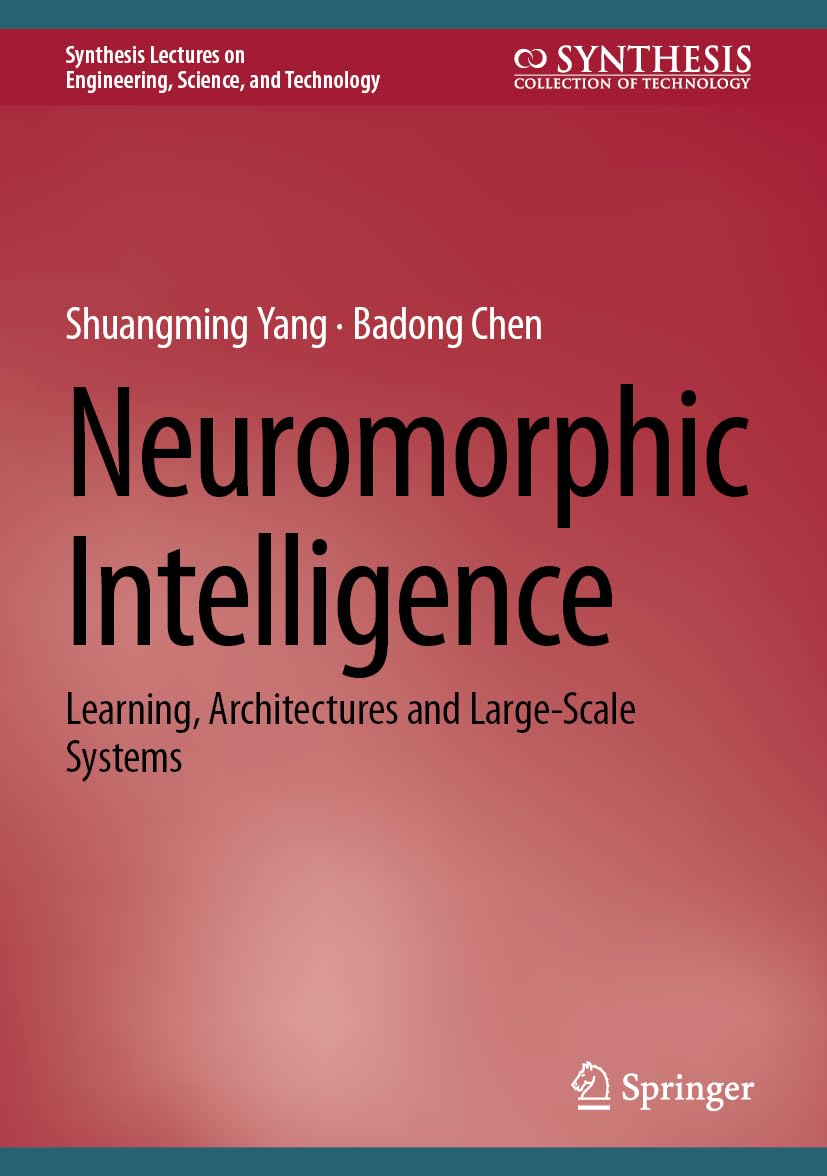 Neuromorphic Intelligence: Learning, Architectures and Large-Scale Systems (Synthesis Lectures on Engineering, Science, and Technology)
