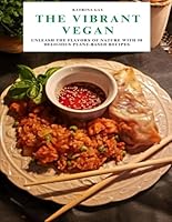 Vibrant And Vegan: 50 Delicious Recipes and Easy Meal Plan B0D9WVMFSK Book Cover