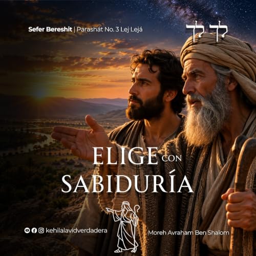 Parashat Lej Lej&aacute; : Elige con sabidur&iacute;a. 5787