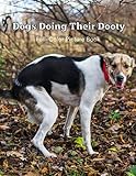 Dogs Doing Their Dooty Full-Color Picture Book: Dog Pictures Weird Funny Dogs and Puppies Gag Gift Idea for Dog Lovers White Elephant Party, Santa Secret-Cats Animal Nature