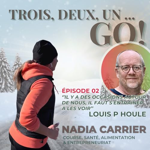 &Eacute;pisode 02 - Louis P Houle - ''Il y a des occasions autour de nous, il faut s'entra&icirc;ner &agrave; les voir''