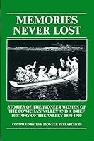 Memories never lost: Stories of the pioneer women of the Cowichan Valley and a brief history of the valley, 1850-1920 0889257248 Book Cover