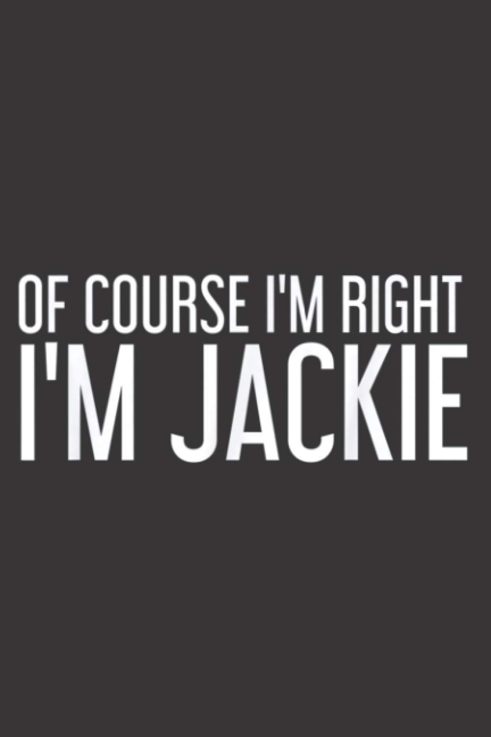 Of Course Im Right Im Jackie Funny Personalized Name: Task notebook, Daily notebook, A5 size