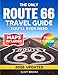 The Only Route 66 Travel Guide Youll Ever Need (2026-2027): The Complete Full Color Road Trip Planner with Clear Maps, Mile-by-Mile Routes, Must-See Stops & Hidden Gems from Chicago to Santa Monica